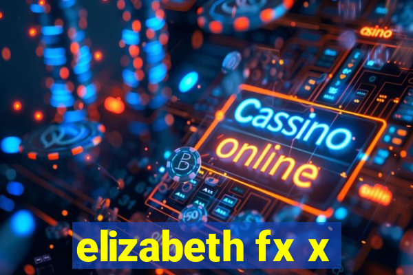 elizabeth fx x